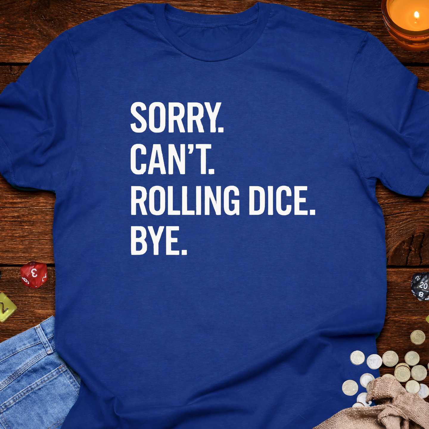 Sorry Can't Rolling Dice