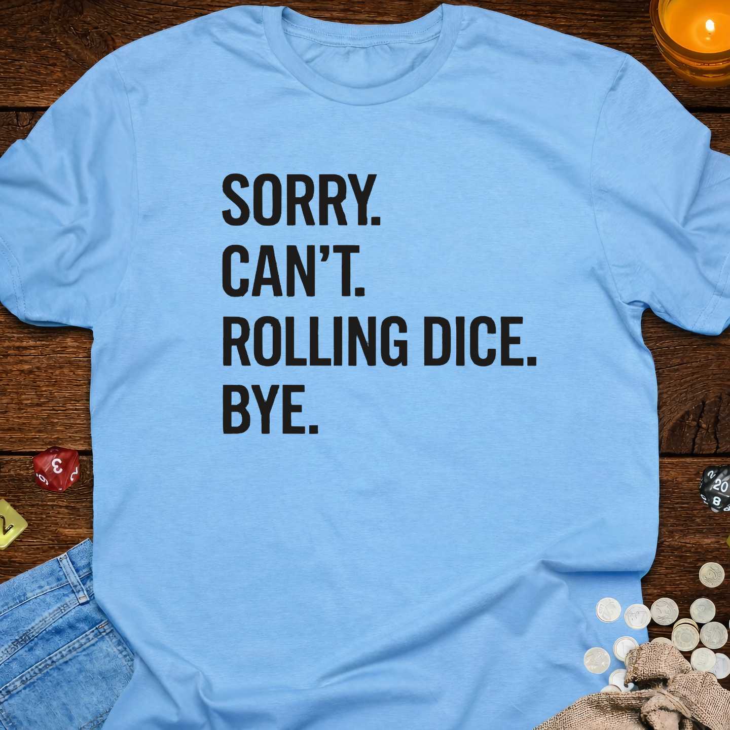 Sorry Can't Rolling Dice